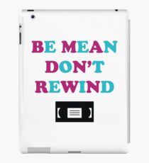 Be Mean Don't Rewind Funny Video Joke iPad Case/Skin