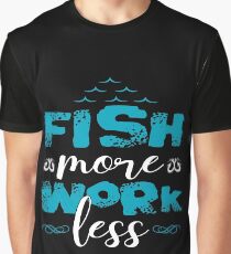 Fish More Work Less Graphic T-Shirt