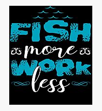 Fish More Work Less Photographic Print
