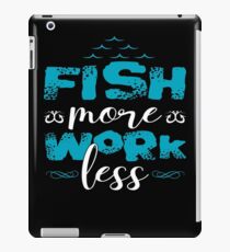 Fish More Work Less iPad Case/Skin
