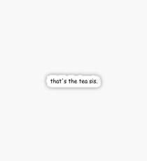 that's the tea sis. Sticker