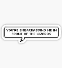 you're embarrassing me in front of the wizards Sticker
