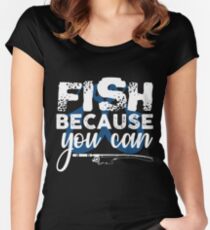 Fish Because You Can Women's Fitted Scoop T-Shirt