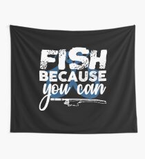 Fish Because You Can Wall Tapestry