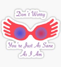 You're Just As Sane As I Am Sticker