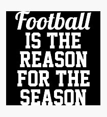 Football is the reason for the season. Photographic Print