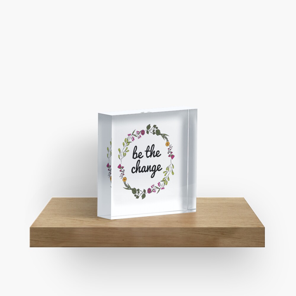 Be the change Acrylic Block