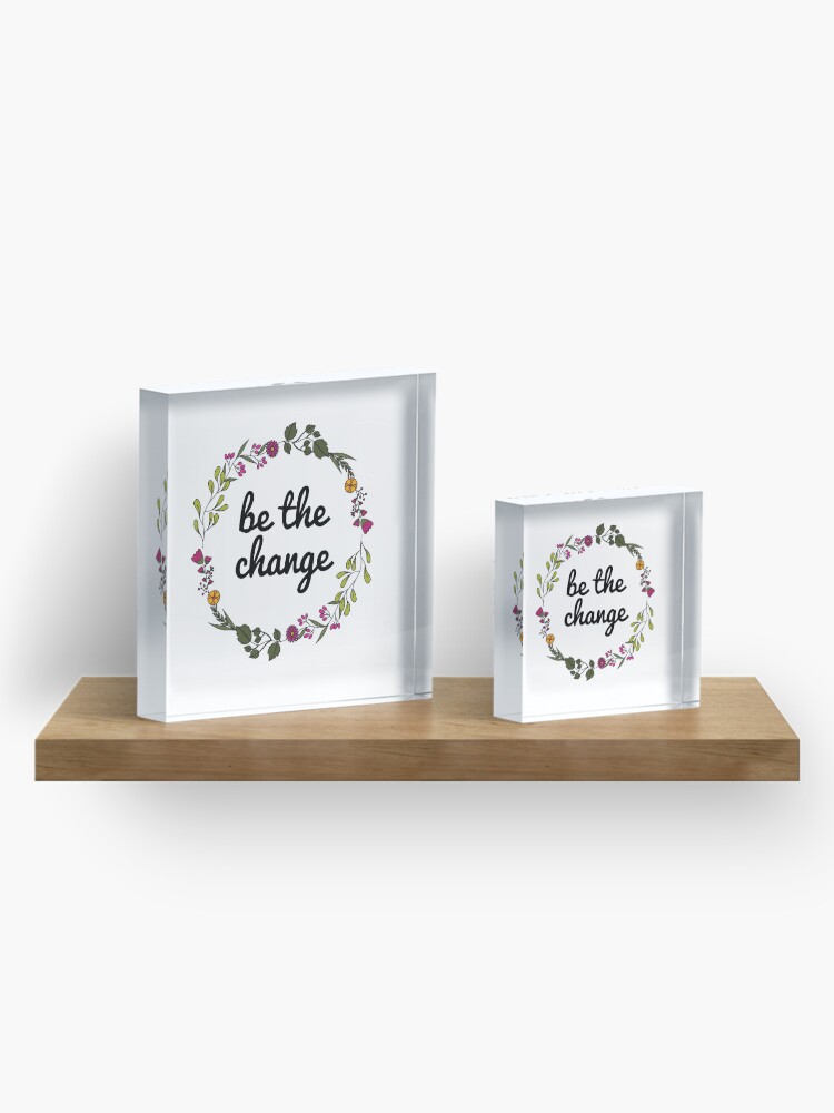 Alternate view of Be the change Acrylic Block