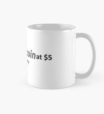 Bought Bitcoin at $5... true story Mug