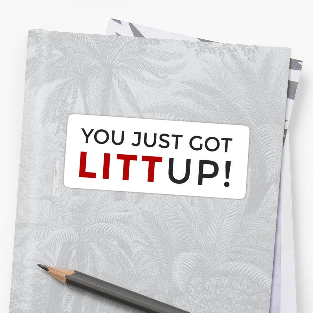 You Just Got Litt Up Sticker By Emmar19 Redbubble 