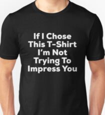 I'm Not Trying to Impress You Shirt Unisex T-Shirt