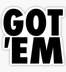 GOT 'EM Sticker