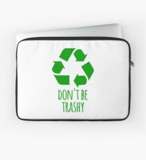 Don’t Be Trashy- Funny Recycling Design Laptop Sleeve