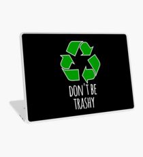 Don’t Be Trashy- Funny Recycling Design Laptop Skin