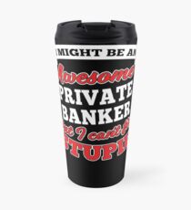 PRIVATE BANKER T-shirts, i-Phone Cases, Hoodies, & Merchandises Travel Mug