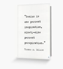 Genius Is One Percent Inspiration, Ninety-Nine Percent Perspiration Thomas Edison Greeting Card