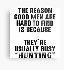 The reason good men are hard to find because, they're usually busy hunting. Metal Print
