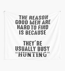 The reason good men are hard to find because, they're usually busy hunting. Wall Tapestry