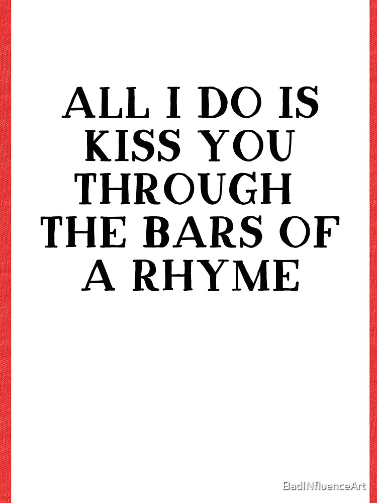 "All I do Is Kiss you through the bars of a rhyme Tshirt Straits" T