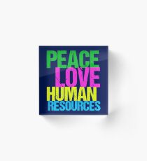Peace Love Human Resources Acrylic Block