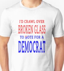 Crawl Over Broken Glass to Vote DEM Tshirt Unisex T-Shirt