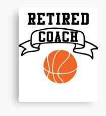 Retired Basketball Coach. Basketball Shirt Canvas Print