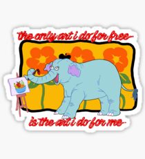 The Only Art I do For Free.. Sticker