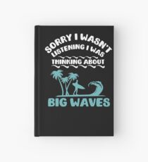 I Was Thinking About Big Waves Surfer Hardcover Journal