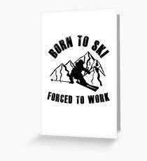 Born To Ski Forced To Work Design for Skiing Lovers Greeting Card
