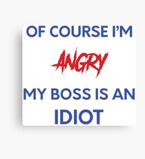 Angry: idiot boss - original gift design Canvas Print