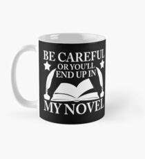 Be Careful Or You'll End Up In My Novel Graphic Design Mug