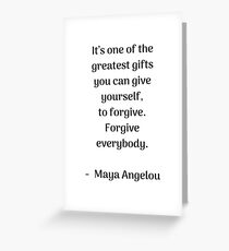 Forgive everybody - Maya Angelou Inspirational quote Greeting Card