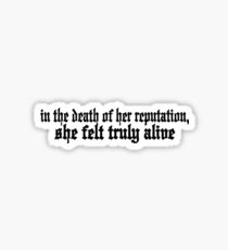 In the death of her reputation, she felt truly alive. Sticker