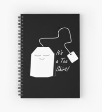 It's a tea shirt Spiral Notebook