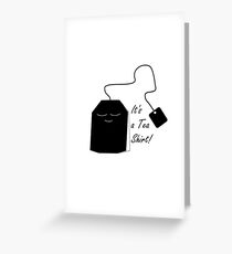 It's a Tea Shirt! Greeting Card
