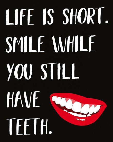 Life Is Short Smile While You Still Have Teeth' Funny Life Quote Extraordinary Life Quote Poster Life Is Short Smile While You Still Have Teeth' Funny Life Quote Extraordinary Life Quote Poster