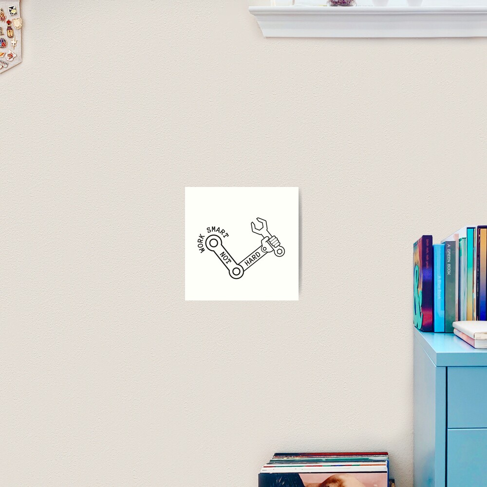 work smart not hard Art Print