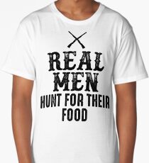 Real men hunt for their food. Long T-Shirt