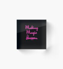 Making Magic Happen Acrylic Block