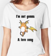 I'm not gonna RAICHU a love song Women's Relaxed Fit T-Shirt