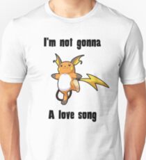 I'm not gonna RAICHU a love song Unisex T-Shirt