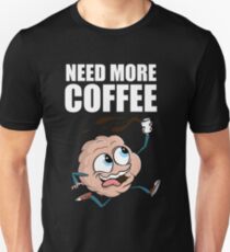 Need More Coffee Brain on Caffeine Unisex T-Shirt