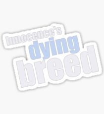 Innocence's a dying breed Sticker