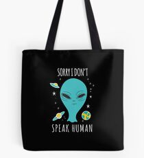 Sorry I don't speak human Tote Bag
