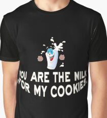 You are the milk for my cookies happy milk glass Graphic T-Shirt