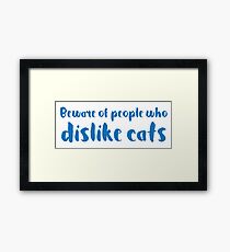 BEWARE of people who dislike cats Framed Print