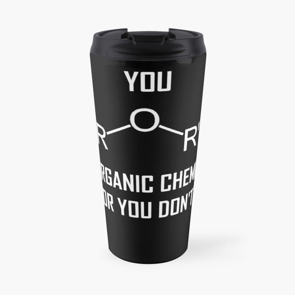 You Ether Get Organic Chemistry, Or You Don’t- Funny Chemistry Joke Travel Mug