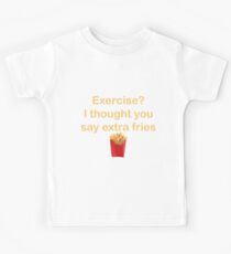 Exercise? No, french fries! Kids Tee