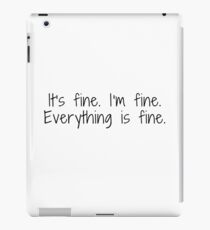 It's fine. I'm fine. Everything is fine. iPad Case/Skin