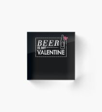 Anti Valentines T Shirts Beer Is My Valentine Shirt Acrylic Block